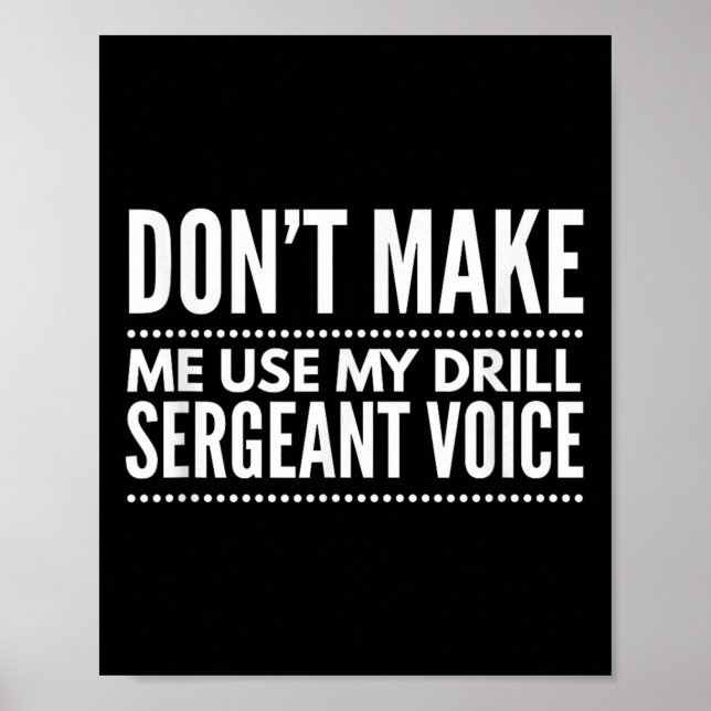 Don't Make Me Use My Drill Sergeant Voice Gift  Poster (Vorne)