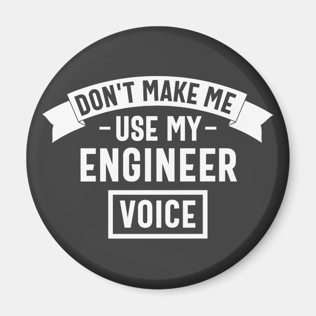 don't make me use my engineer voice magnet (Vorne)