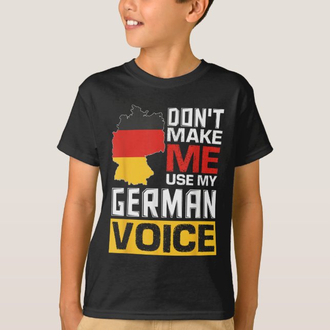 Don't Make Me Use My German Voice Funny Germany De T-Shirt (Vorderseite)
