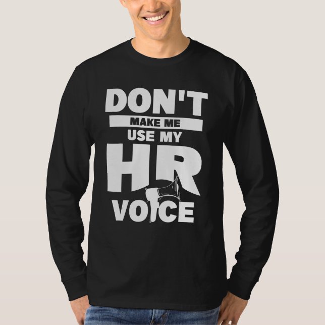 Don't Make Me Use My Hr Voice Human Resources T-Shirt (Vorderseite)