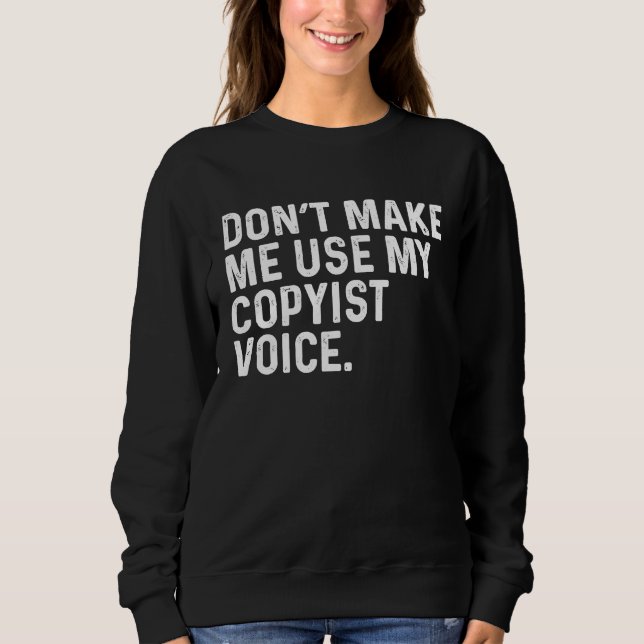 Don't Make Me Use My ist Voice Job Sweatshirt (Vorderseite)