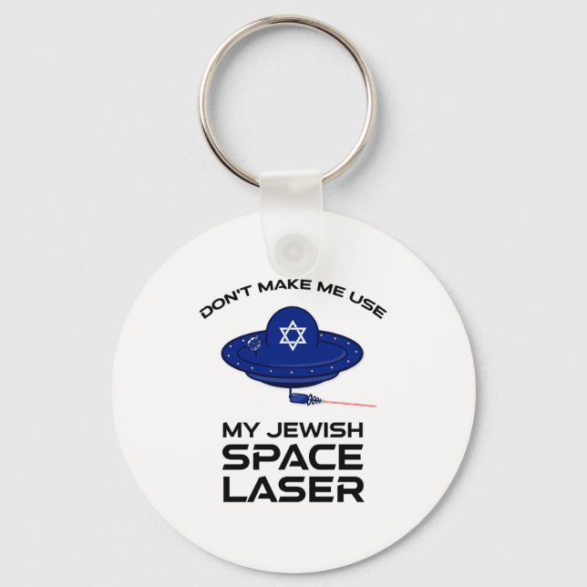 Dont Make Me Use My Jewish Space Laser  Schlüsselanhänger (Vorderseite)