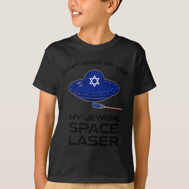 Dont Make Me Use My Jewish Space Laser  T-Shirt (Vorderseite)