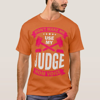 Dont Make Me Use My Judge Mom Voice T-Shirt