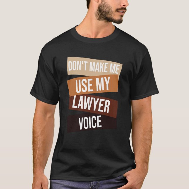 Don't make me use my lawyer voice  Lawyer quote Id T-Shirt (Vorderseite)