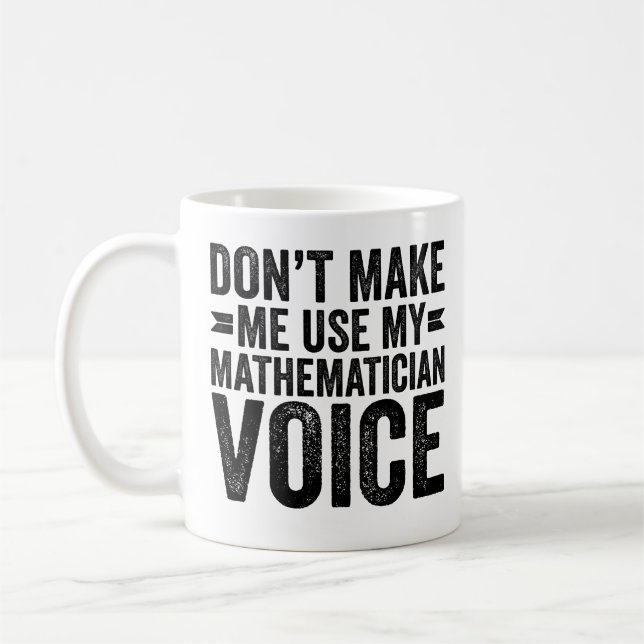 Don't Make Me Use My Mathematician Voice Kaffeetasse (Links)