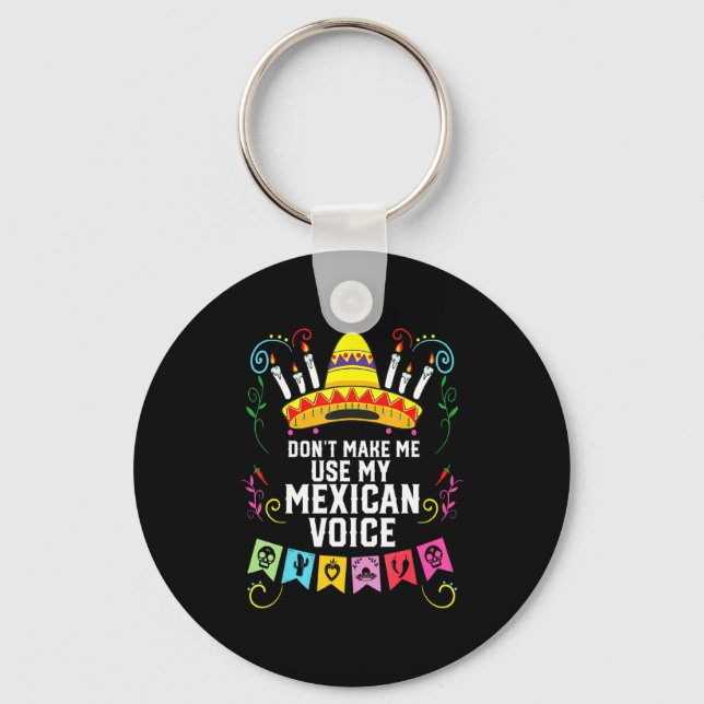 Dont Make Me Use My Mexican Voice Mexico Pride  Schlüsselanhänger (Vorderseite)