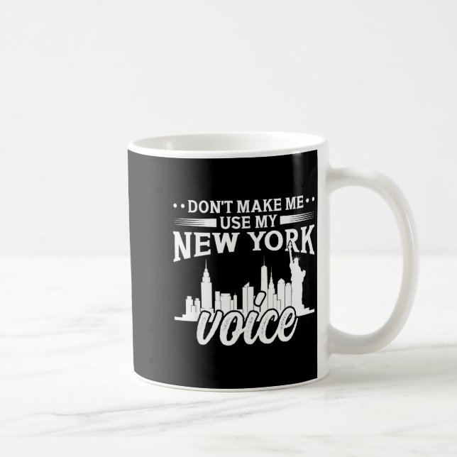 Don't Make Me Use My New York Voice Funny  Kaffeetasse (Rechts)
