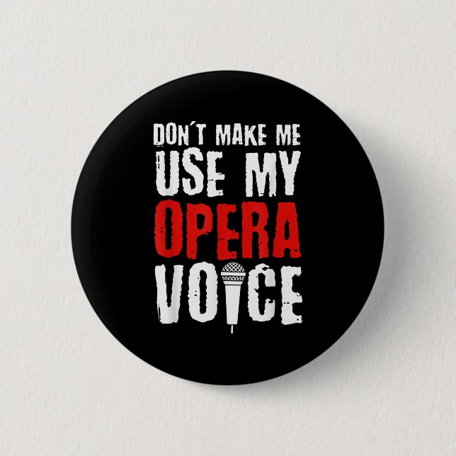 Don't Make Me Use My Opera Voice Opera Singer  Button (Vorderseite)
