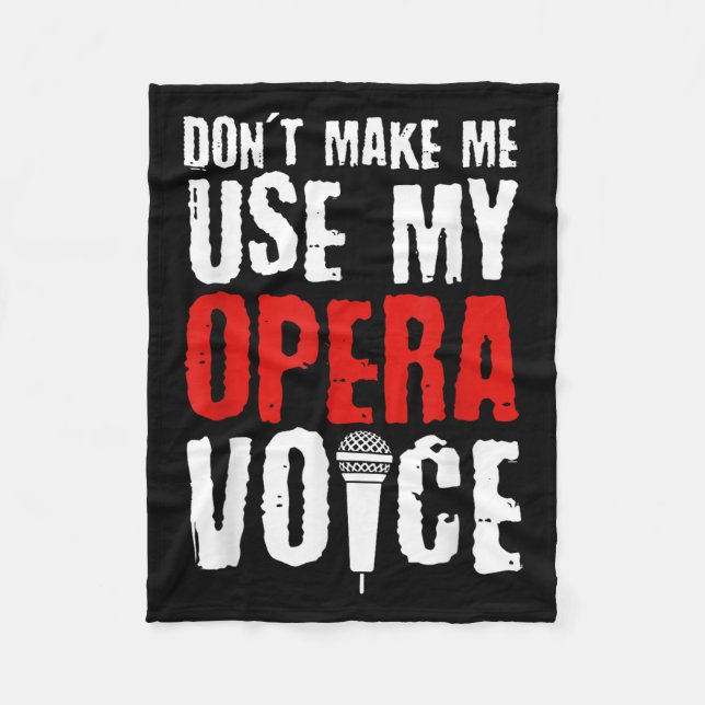 Don't Make Me Use My Opera Voice Opera Singer  Fleecedecke (Vorderseite)