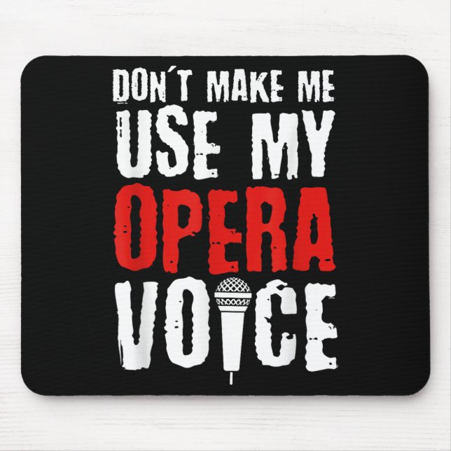 Don't Make Me Use My Opera Voice Opera Singer  Mousepad (Vorne)