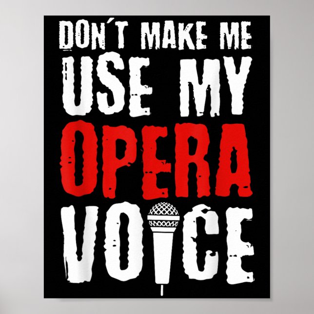 Don't Make Me Use My Opera Voice Opera Singer  Poster (Vorne)