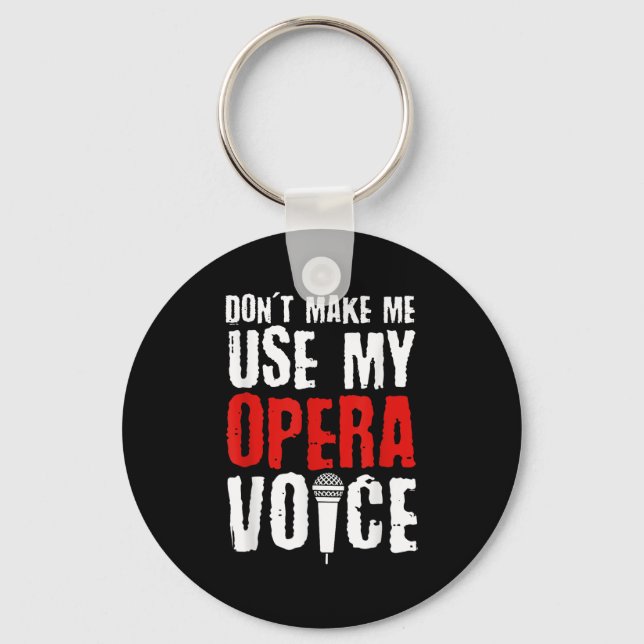 Don't Make Me Use My Opera Voice Opera Singer  Schlüsselanhänger (Vorderseite)