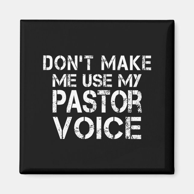 Dont Make Me Use My Pastor Voice Funny Pastor  Magnet (Vorne)