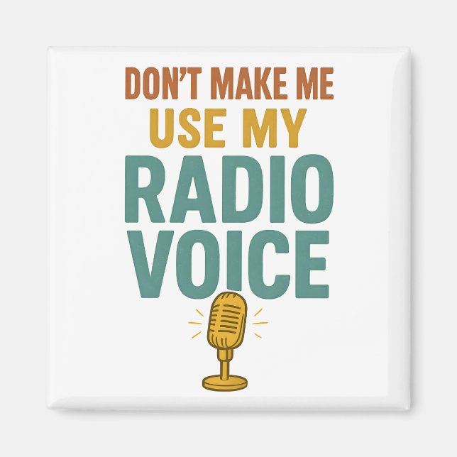 Dont Make Me Use My Radio Voice Funny Broadcaster Magnet (Vorne)
