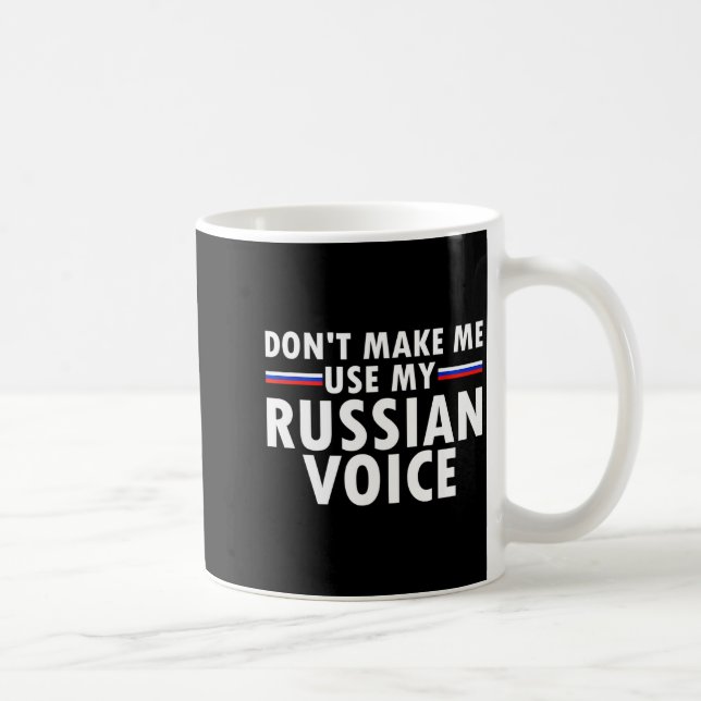 Don't Make Me Use My Russian Voice Funny Russian A Kaffeetasse (Rechts)