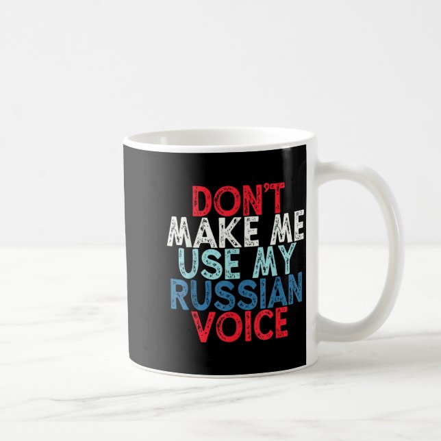 Don't Make Me Use My Russian Voice  Kaffeetasse (Rechts)