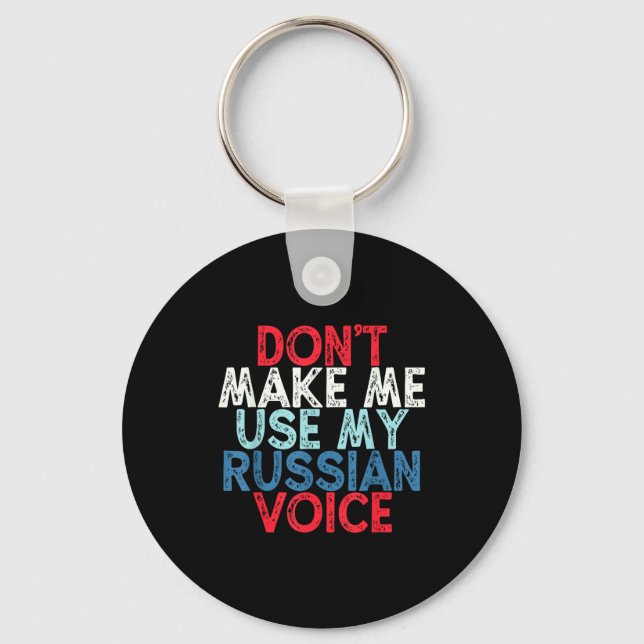 Don't Make Me Use My Russian Voice  Schlüsselanhänger (Vorderseite)