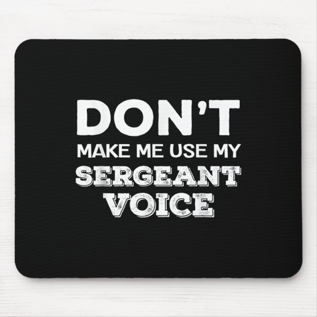 Don't Make Me Use My Sergeant Voice Drill Sergeant Mousepad (Vorne)