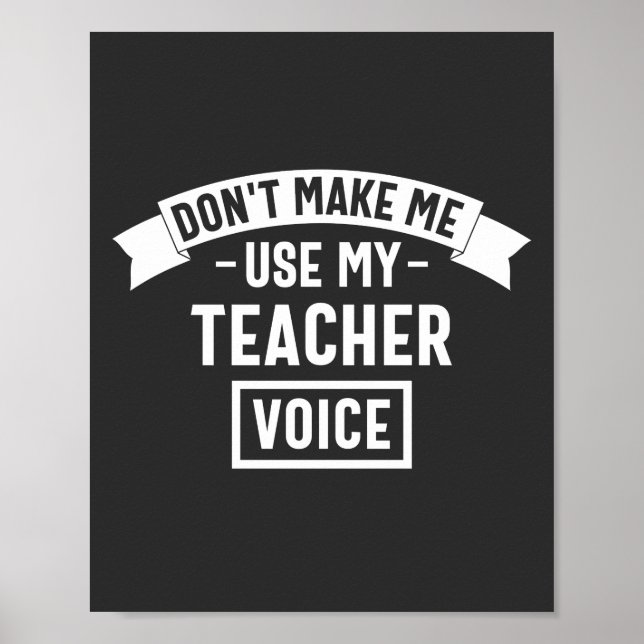 don't make me use my teacher voice poster (Vorne)