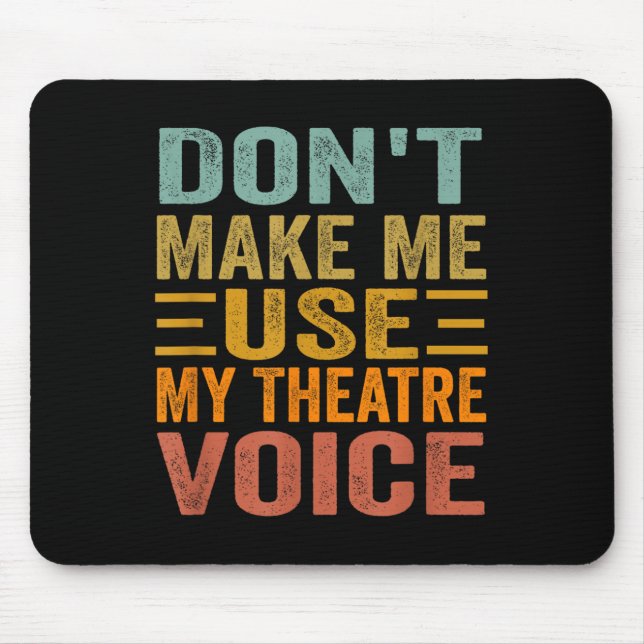 Don't Make Me Use My Theatre Voice - Funny Musical Mousepad (Vorne)