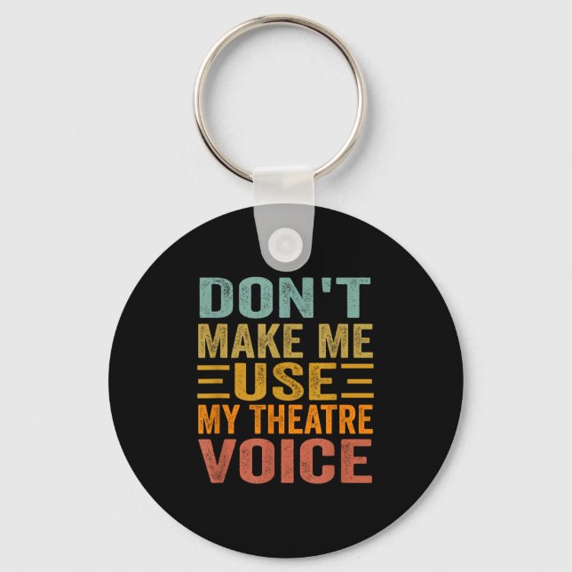 Don't Make Me Use My Theatre Voice - Funny Musical Schlüsselanhänger (Vorderseite)