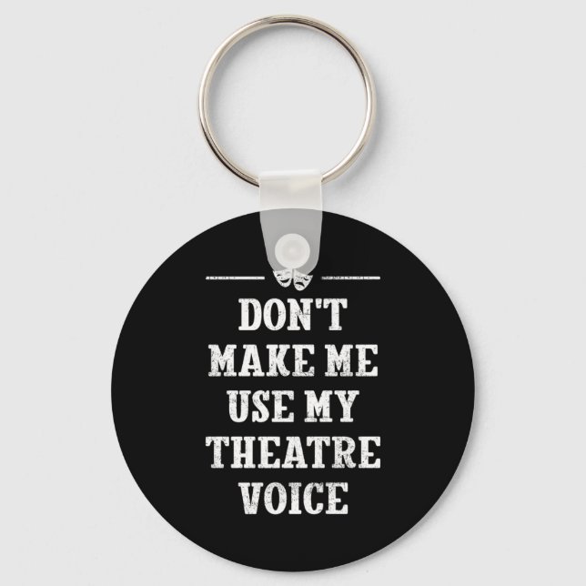 Dont Make Me Use My Theatre Voice Theater Directo  Schlüsselanhänger (Vorderseite)