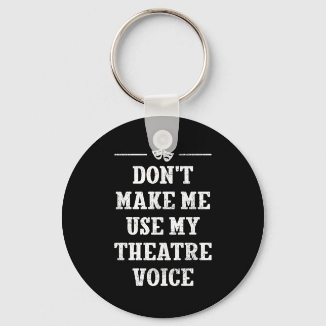 Dont Make Me Use My Theatre Voice Theater Directo  Schlüsselanhänger (Vorderseite)