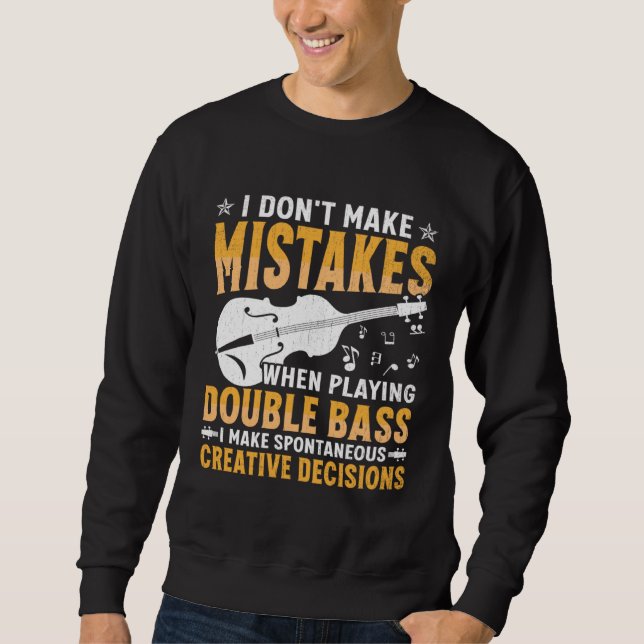 Don't Make Mistakes Playing Double Bass Creative D Sweatshirt (Vorderseite)