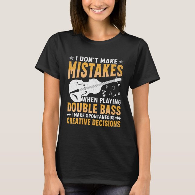 Don't Make Mistakes Playing Double Bass Creative D T-Shirt (Vorderseite)