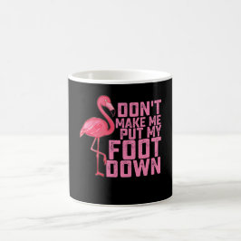 Don't Make Put My Foot Down Flamingo Kaffeetasse