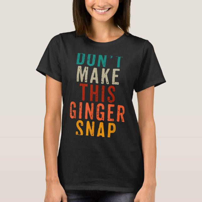 Don't Make This Ginger Snap Funny Readhead  T-Shirt (Vorderseite)
