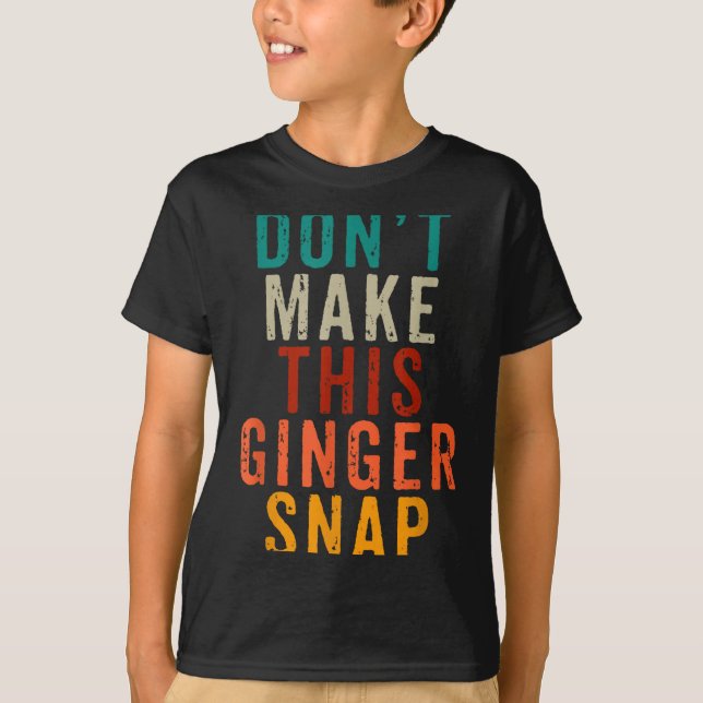 Don't Make This Ginger Snap Funny Readhead  T-Shirt (Vorderseite)
