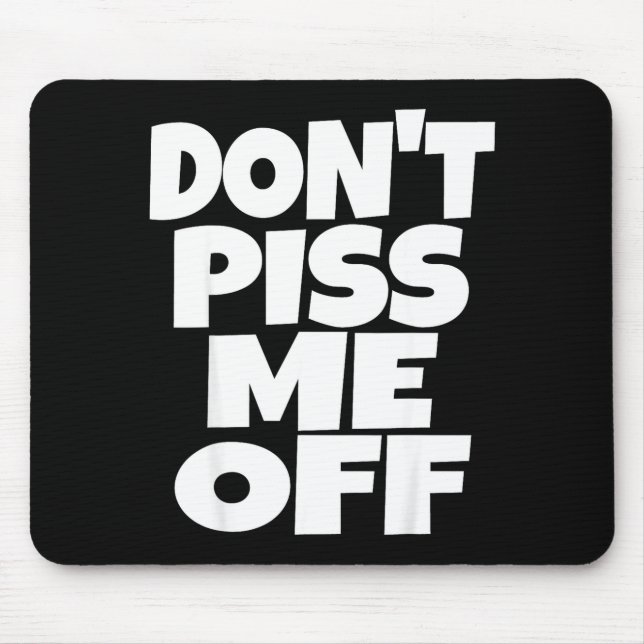 Don't Me Off Funny Saying Sarcastic Novelty T-s  Mousepad (Vorne)