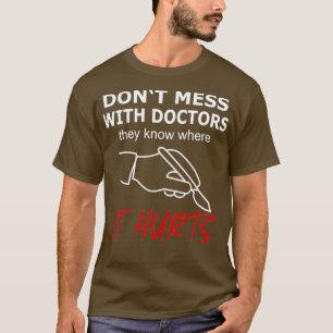 Dont Mess mit Ärzten, die es verletzt T-Shirt