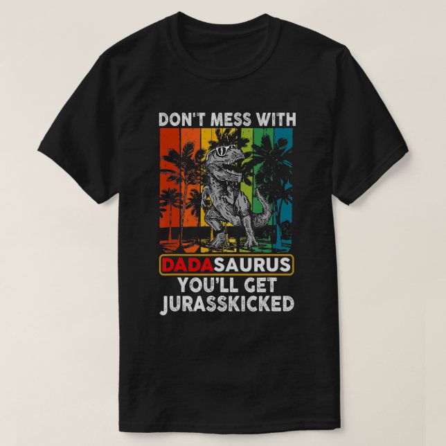 Dont Mess mit Dadasaurus Youll Get Jurasskicked T-Shirt (Design vorne)