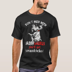 Dont Mess mit Daddysaurus Youll erhält Jurasskicke T-Shirt