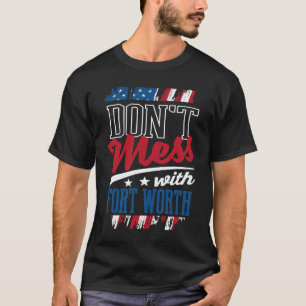 Dont Mess mit Fort Worth Grand Prairie Spaß T-Shirt