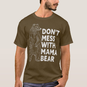 Don't Mess mit Mama Bear Funny Mother's Day T-Shi T-Shirt