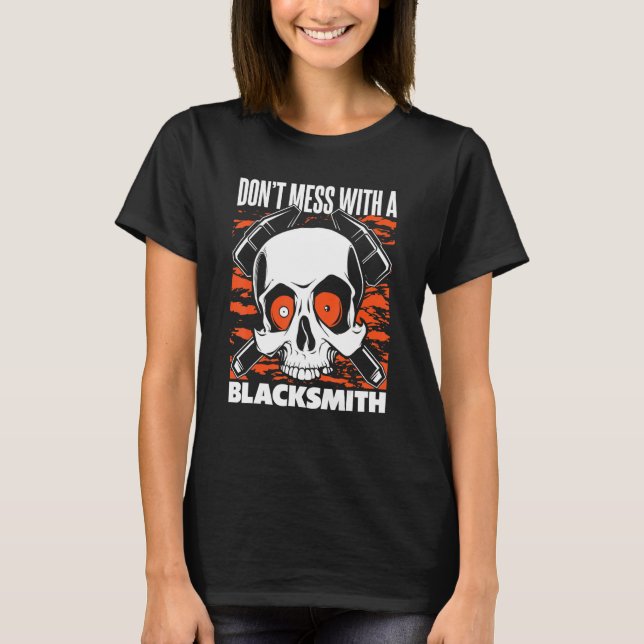Don't Mess With A Blacksmith Hobby Legend Forging  T-Shirt (Vorderseite)