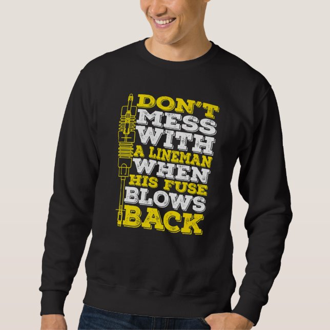 Don't Mess With A Lineman When His Fuse Blows Back Sweatshirt (Vorderseite)