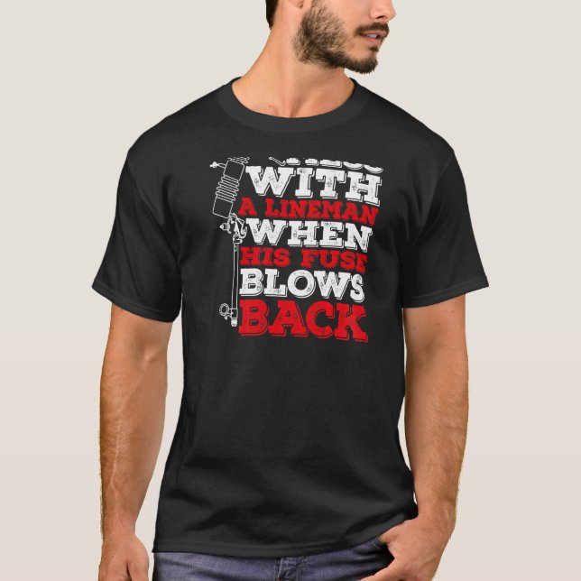 Don't Mess With A Lineman When His Fuse Blows Back T-Shirt (Vorderseite)