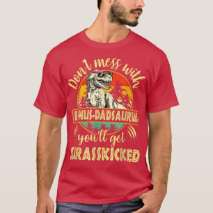 Don't Mess With Bonus Dadsaurus You'll Get Jurassk T-Shirt