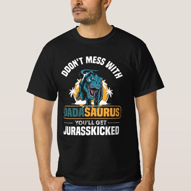 Don't Mess With Dadasaurus You'll Get Jurasskicked T-Shirt (Vorderseite)