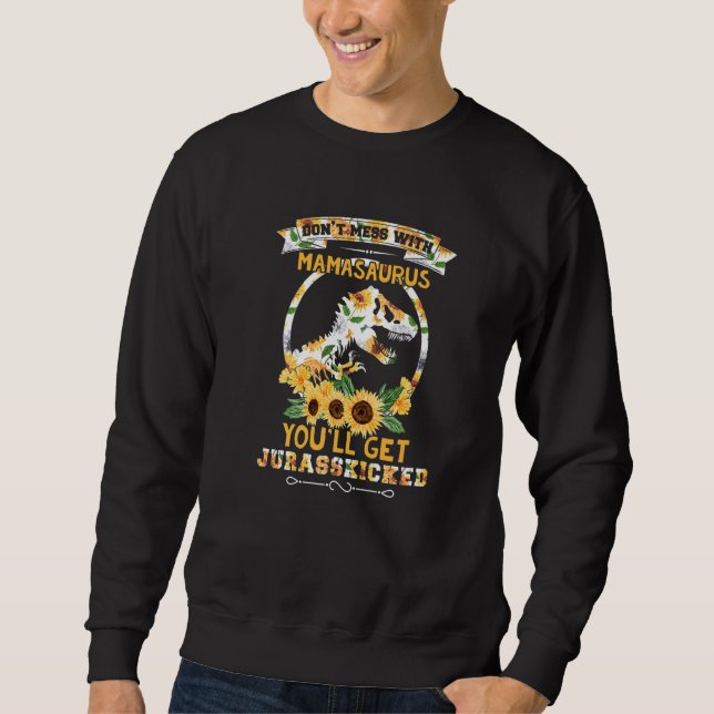 Dont Mess With Mamasaurus Youll Get Jurasskicked M Sweatshirt (Vorderseite)
