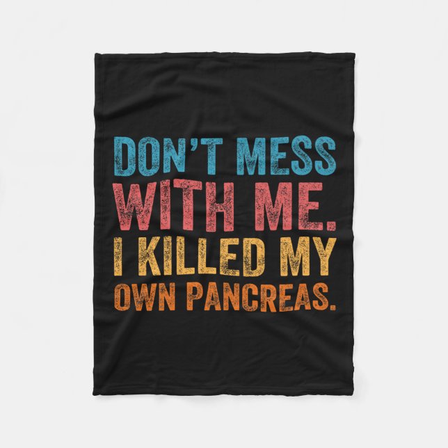 Don't Mess With-me I Killed My Own Pancreas Funny  Fleecedecke (Vorderseite)