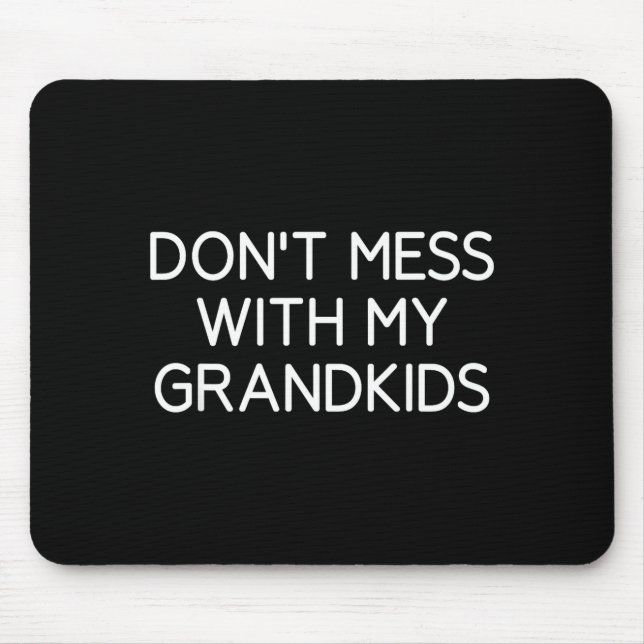 Don't Mess With My Grandkids, Funny, Jokes, Sarcas Mousepad (Vorne)