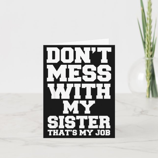 Don't Mess With My Sister That's My Job Funny Sist Karte (Vorderseite)