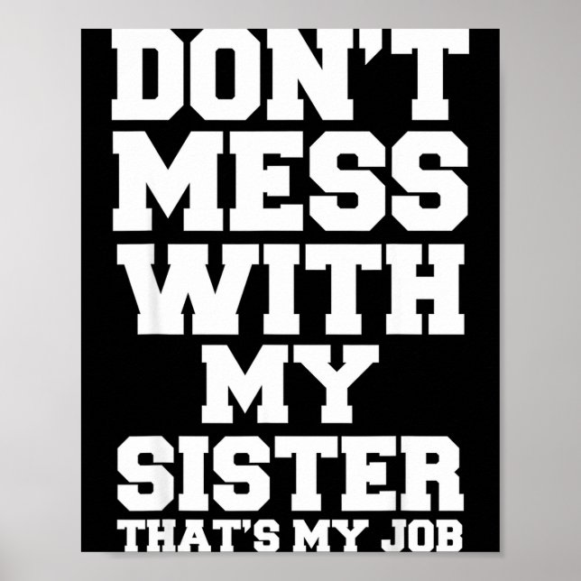 Don't Mess With My Sister That's My Job Funny Sist Poster (Vorne)