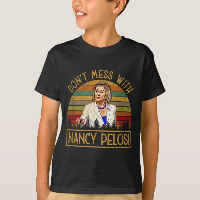 Don't Mess With Nancy Pelosi  T-Shirt (Vorderseite)
